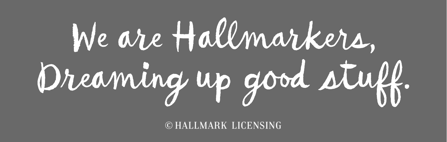 We are Hallmarkers Dreaming up good stuff.